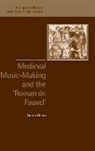 Emma Dillon, Jeffrey Kallberg, Ruth Solie - Medieval Music-Making and the Roman de Fauvel