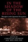 Allison Rottman, Allison Rottmann, Christian Henriot, Wen-Hsin Yeh - In the Shadow of the Rising Sun
