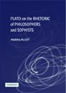 Marina McCoy, McCoy Marina - Plato on the Rhetoric of Philosophers and Sophists