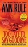 Ann Rule - Too Late to Say Goodbye
