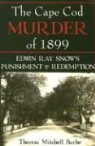 Theresa Mitchell Barbo - The Cape Cod Murder of 1899: Edwin Ray Snow's Punishment & Redemption