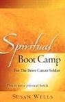 Susan Wells - Spiritual Boot Camp: For the Brave Cancer Soldier