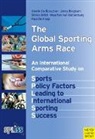 Jerry Bingham, Veerle de Bosscher, Veerle De Bosscher, Paul De Knop, Simon Shibli, Maarten Van Bottenburg - The Global Sporting Arms Race