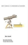 Rob Smith - How to Build an Astronomical Telescope