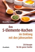 Roswitha Fehrer - Das 5-Elemente-Kochen im Einklang mit den Jahreszeiten