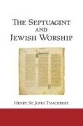 H St J Thackeray, H. John Thackeray, H. St. J. Thackeray - The Septuagint and Jewish Worship