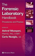 Mozayani, Ashraf Mozayani, Ashraf Mozayani, Carla Noziglia - The Forensic Laboratory Handbook