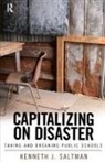 Kenneth J Saltman, Kenneth J. Saltman - Capitalizing on Disaster