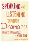 Francis Prendiville, Francis Toye Prendiville, Francis/ Toye Prendiville, Prendiville Francis, Nigel Toye, Toye Nigel - Speaking and Listening Through Drama 7-11