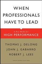 Thomas Delong, Thomas J DeLong, Thomas J. Delong, Thomas J. Lees Delong, John J Gabarro, John J. Gabarro... - When Professionals have to Lead