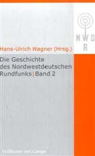Hans Ulrich Wagner, Peter von Rüden, Hans-Ulrich Wagner - Die Geschichte des Nordwestdeutschen Rundfunks - Bd. 2: Die Geschichte des Nordwestdeutschen Rundfunks. Bd.2