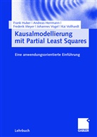 Andrea Herrmann, Andreas Herrmann, Fran Huber, Frank Huber, Frederik Meyer, Frederik u a Meyer... - Kausalmodellierung mit Partial Least Squares
