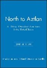 Arnoldo de Leon, De Leon, Arnoldo De Leon, Arnoldo (Angelo State University) De Leon, Arnoldo (Angelo State University) Griswol De Leon, Richard Griswold Del Castillo... - North to Aztlan
