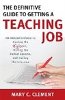 Mary C. Clement - Definitive Guide to Getting a Teaching Job