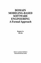 Zhi Jin, Ruqian Lu, Lu Ruqian, Ruqian L, Ruqian Lu, Ruqian Lu... - Domain Modeling-Based Software Engineering