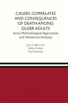 Jere Behrman, Jere C. Behrman, Jere R Behrman, Jere R. Behrman, Robin C. Sickles, Robin Sickles... - Causes, Correlates and Consequences of Death Among Older Adults
