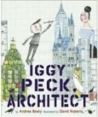 Andrea Beaty, Beaty Andrea, David Roberts - Iggy Peck, Architect