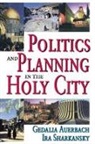 Gedalia Auerbach, Gedalia Sharkansky Auerbach, IRA Sharkansky, Ron Christenson, Christenson Ron, IRA Sharkansky... - Politics and Planning in the Holy City