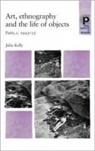 Julia Kelly, Kelly Julia - Art, Ethnography and the Life of Objects