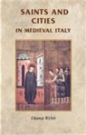 Rosemary Horrox, Simon Maclean, Diana Webb - Saints and Cities in Medieval Italy