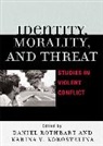 Daniel Rothbart, Daniel Korostelina Rothbart, Karina V. Korostelina, Korostelina Karina V., Daniel Rothbart, Rothbart Daniel - Identity, Morality, and Threat