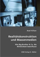 Axel Kilian - Realitätskonstruktion und Massenmedien