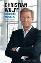 Müller-Vogg, Hugo Müller-Vogg, Wulf, Christia Wulff, Christian Wulff - Besser die Wahrheit
