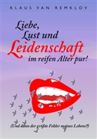 Klaus van Remklov - Liebe, Lust und Leidenschaft im reifen Alter pur!