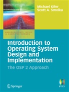 Michae Kifer, Michael Kifer, Scott Smolka, Scott A. Smolka - Introduction to Operating System Design and Implementation