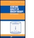 B. R. Thomadsen, B.R. Thomadsen, Bruce R. Thomadsen - Achieving Quality in Brachytherapy