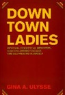Gina Ulysse, Gina A. Ulysse, ULYSSE GINA - Downtown Ladies