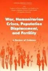 Committee on Population, Division Of Behavioral And Social Scienc, Division of Behavioral and Social Sciences and Education, Kenneth Hill, Kenneth Roundtable on the Demography of Forc Hill, National Academy Of Sciences... - War, Humanitarian Crises, Population Displacement, and Fertility