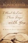 Dietrich Bonhoeffer, Dietrich/ Dean Bonhoeffer - I Want to Live These Days With You
