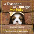 Bradley Trevor Greive - A Teaspoon of Courage for Kids