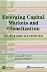 Augusto De La Torre, Augusto/ Schmukler De LA Torre, Sergio Schmukler - Emerging Capital Markets and Globalization