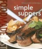 Melanie Barnard, Melanie/ Williams Barnard, Bill Bettencourt, Chuck Williams - Food Made Fast: Simple Suppers