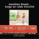Robert Munsch, Robert N. Munsch, Robert N./ Martchenko Munsch, Michael Martchenko - Jonathan Limpio... Luego Un Ruido Escucho