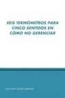 Gioconda Casales Quiones, Gioconda Casales Quinones - Seis Termometros Para Cinco Sentidos En Como No Gerenciar