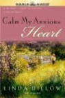 Linda Dillow, Christy King - Calm My Anxious Heart: A Woman's Guide to Finding Contentment (Audio book)