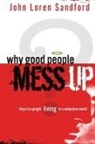 John Loren Sandford, John Loren Sanford - Why Good People Mess Up