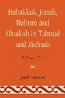 Jacob Neusner - Habakkuk, Jonah, Nahum, and Obadiah in Talmud and Midrash