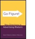 Edward F. Mcquarrie, Edward F. Phillips Mcquarrie, McQuarrie Edward F., Barbara J. Phillips, Phillips Barbara J., Edward F. Mcquarrie... - Go Figure! New Directions in Advertising Rhetoric