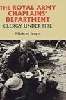 Michael Snape - The Royal Army Chaplains` Department, 1796-1953 - Clergy under Fire