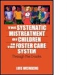 Lois Weinberg, Lois (California State University Weinberg, Lois A. Weinberg, Weinberg Lois, Lois A. Weinburg - The Systematic Mistreatment of Children in the Foster Care System