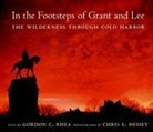 Gordon C Rhea, Gordon C. Rhea, Gordon C./ Heisey Rhea, Chris E Heisey, Chris E. Heisey - In the Footsteps of Grant and Lee