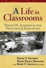David T. (EDT)/ Driscoll Hansen, Philip W. Jackson, Rene Arcilla, Rene Vincente Arcilla, Mary Erina Driscoll, David T Hansen... - A Life in Crassrooms