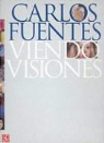 Carlos Fuentes - Viendo Visiones