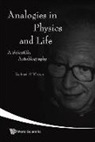 Weiner Richard M, Richard M. Weiner - Analogies in Physics and Life: A Scientific Autobiography
