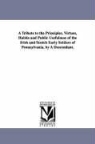 George Chambers - A Tribute to the Principles, Virtues, Habits and Public Usefulness of the Irish and Scotch Early Settlers of Pennsylvania. by a Descendant