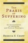 Rebecca S Chopp, Rebecca S. Chopp - The Praxis of Suffering